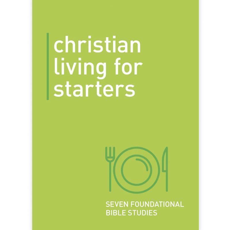 Christian Living for Starters: Seven Foundational Bible Studies