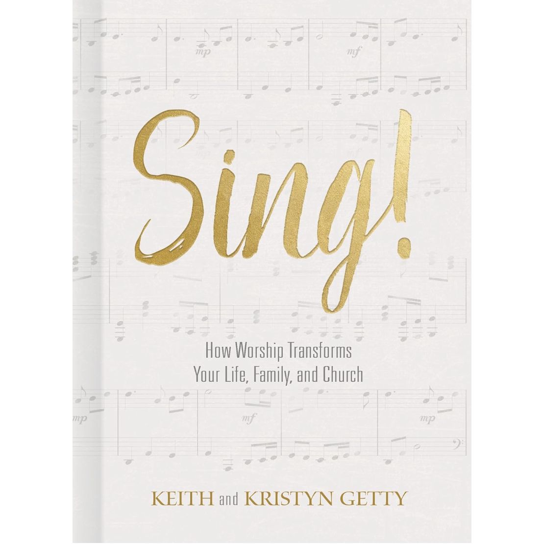 Sing: How Worship Transforms Your  Life, Family, and Church