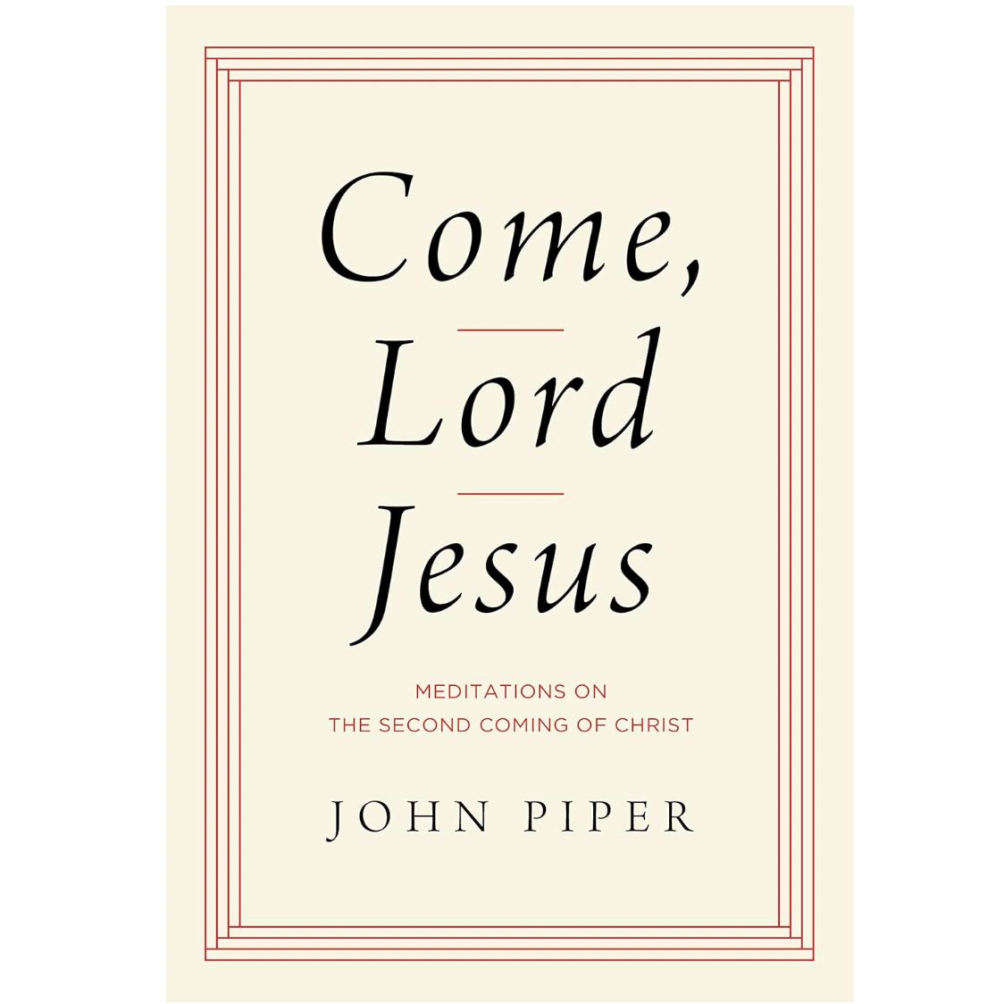 Come, Lord Jesus: Meditations on the Second Coming of Christ