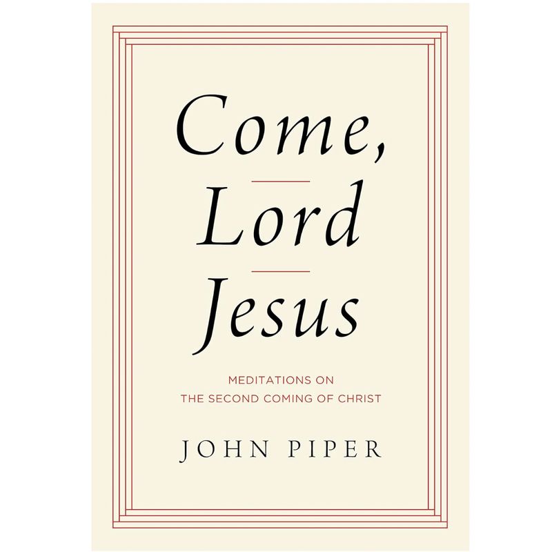 Come, Lord Jesus: Meditations on the Second Coming of Christ