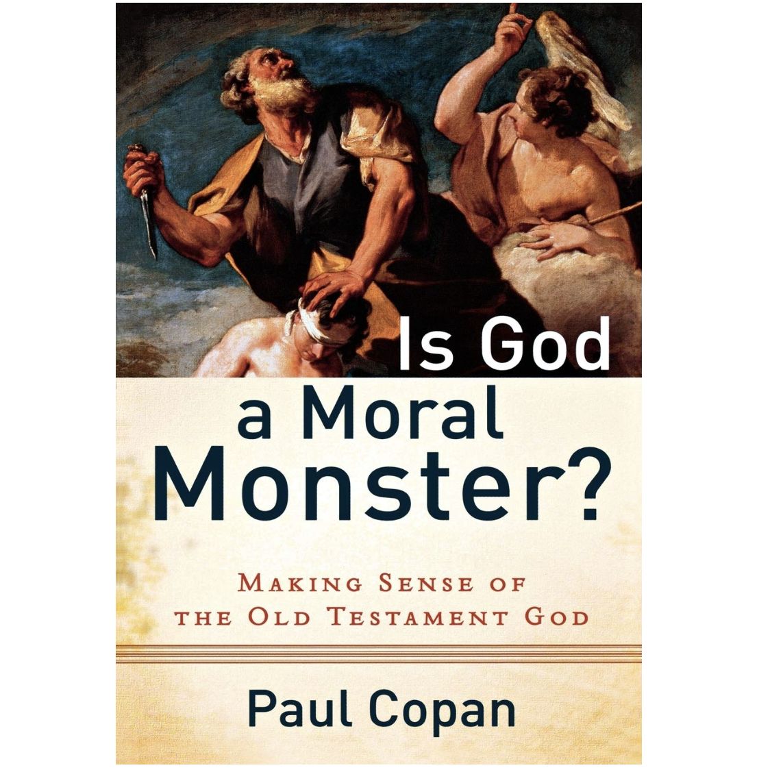 Is God a Moral Monster?: Making Sense of the Old Testament God