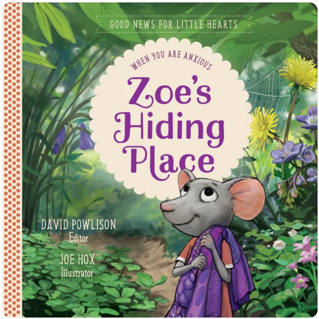 Zoe's Hiding Place: When You Are Anxious (Good News for Little Hearts)