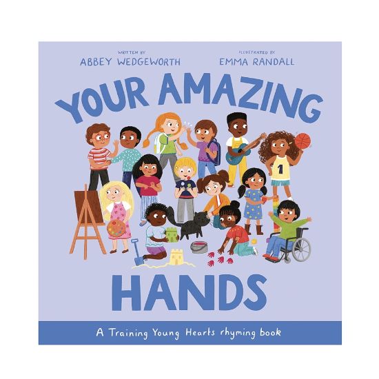 Your Amazing Hands: A Training Young Hearts Rhyming Book