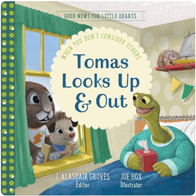 Tomas Looks Up and Out: When You Don't Consider Others (Good News for Little Hearts)