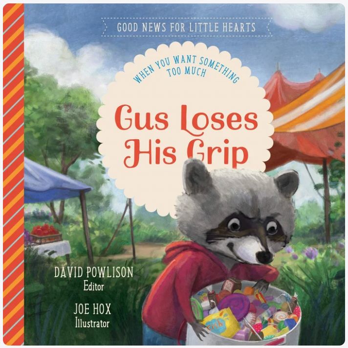 Gus Loses His Grip: When You Want Something Too Much (Good News for Little Hearts)