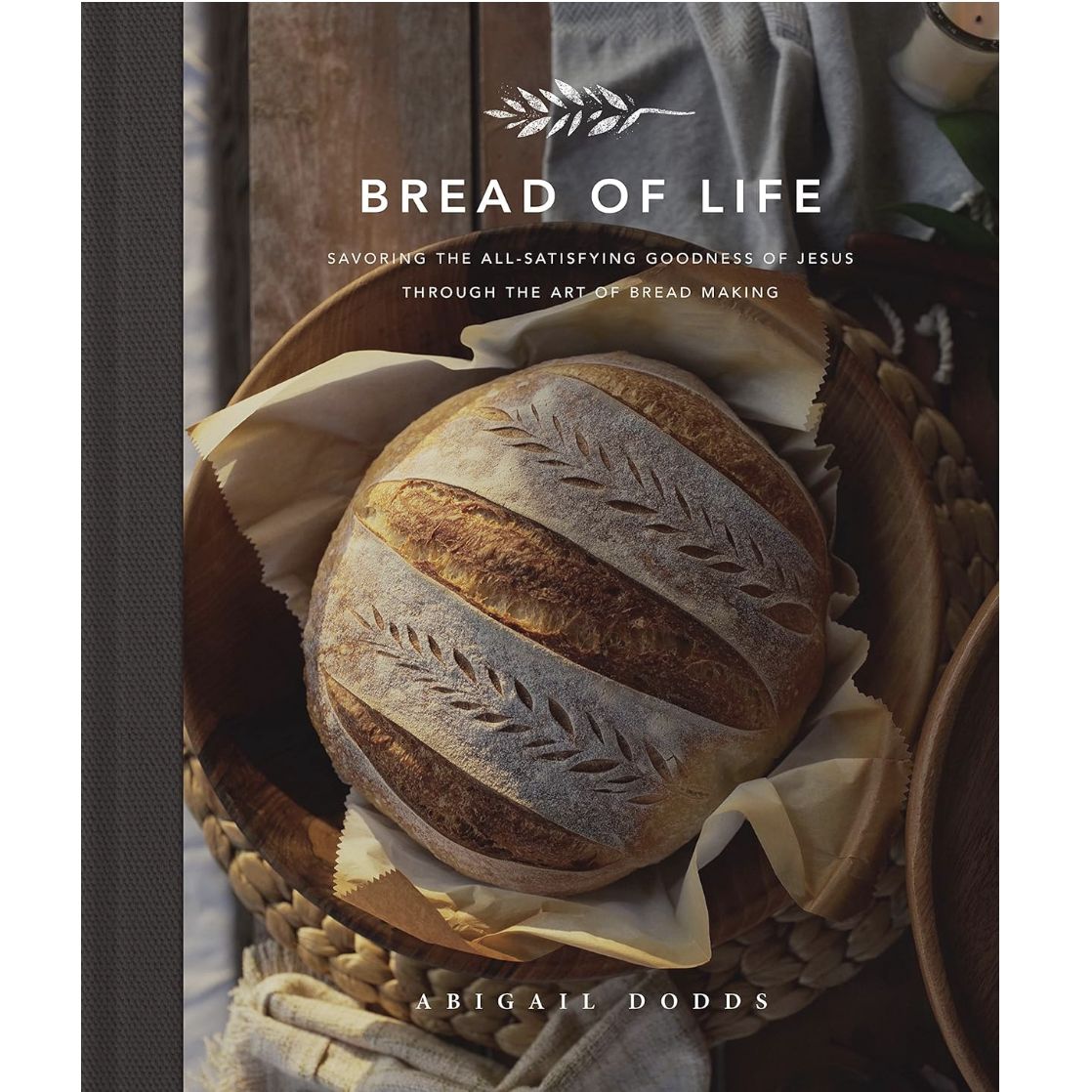 Bread of Life: Savoring the All-Satisfying Goodness of Jesus Through the Art of Bread Making Bread of Life: Savoring the All-Satisfying Goodness of Jesus Through the Art of Bread Making