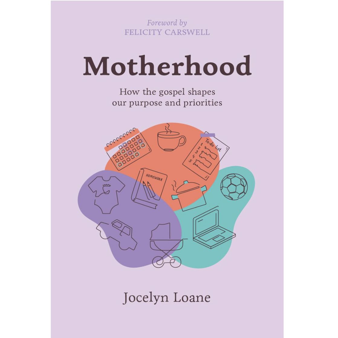 Motherhood: How the Gospel Shapes Our Purpose and Priorities