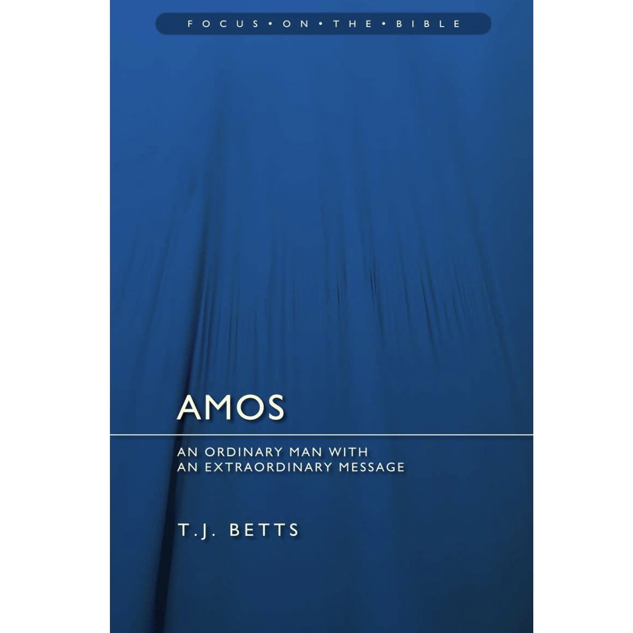 FOTB Amos : An Ordinary Man with an  Extraordinary Message (Focus on the Bible Commentary series)