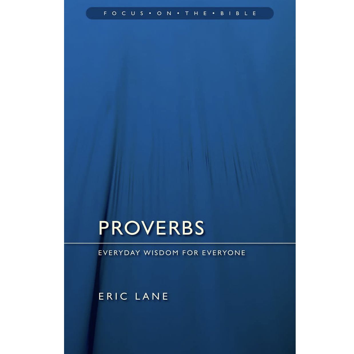 FOTB Proverbs: Everyday Wisdom for  Everyone (Focus on the Bible Commentary series)
