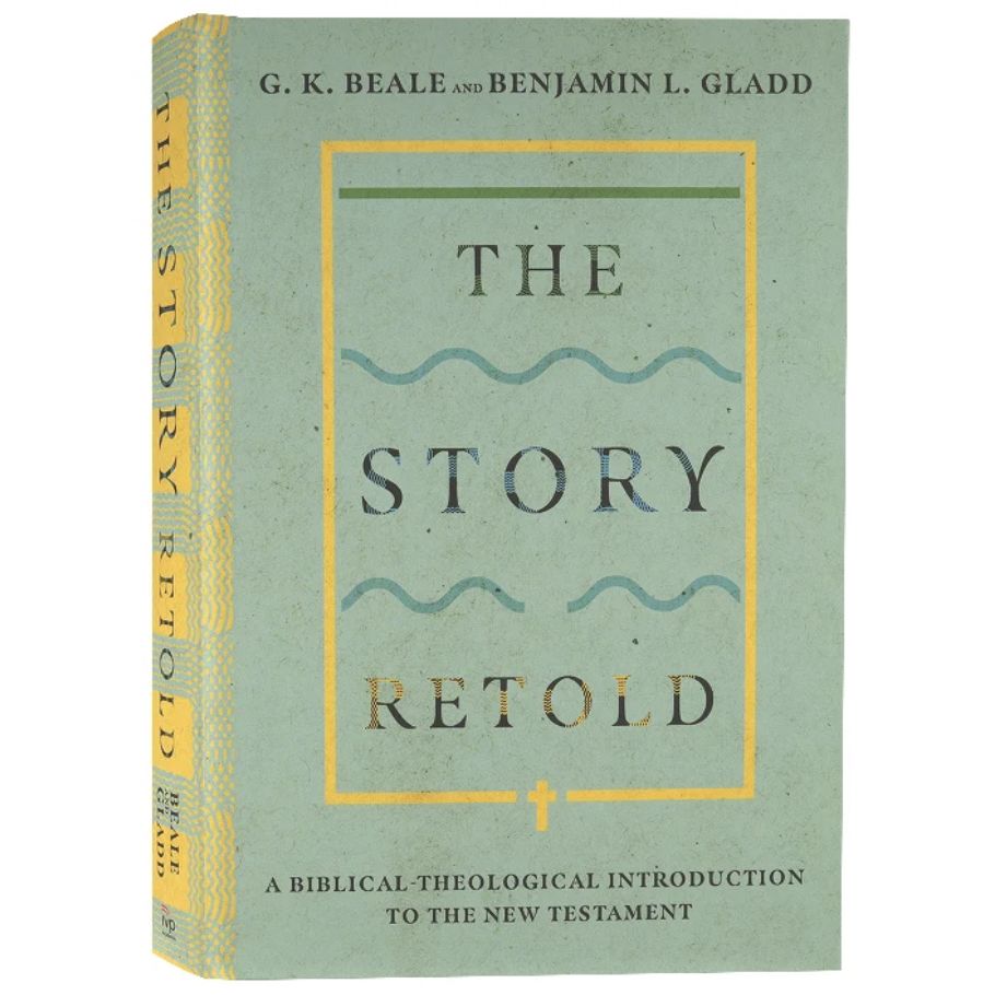 The Story Retold: A Biblical-Theological Introduction to the New Testament