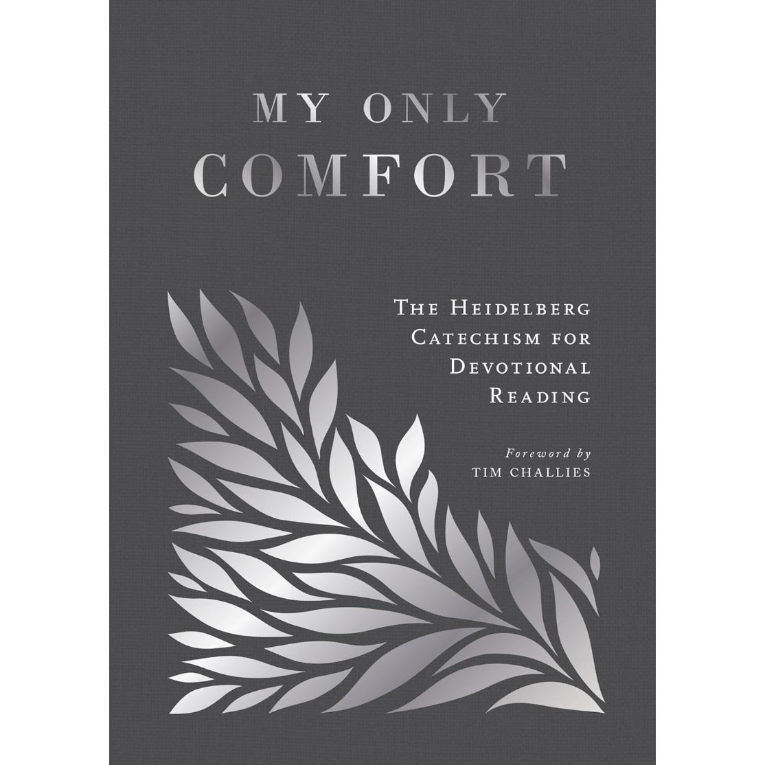 My Only Comfort: The Heidelberg Catechism for Devotional Reading