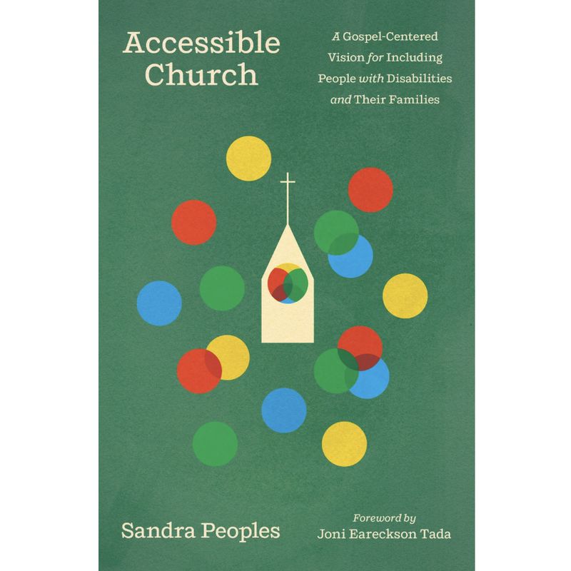 Accessible Church: A Gospel-Centered Vision for Including People with Disabilities and Their Families