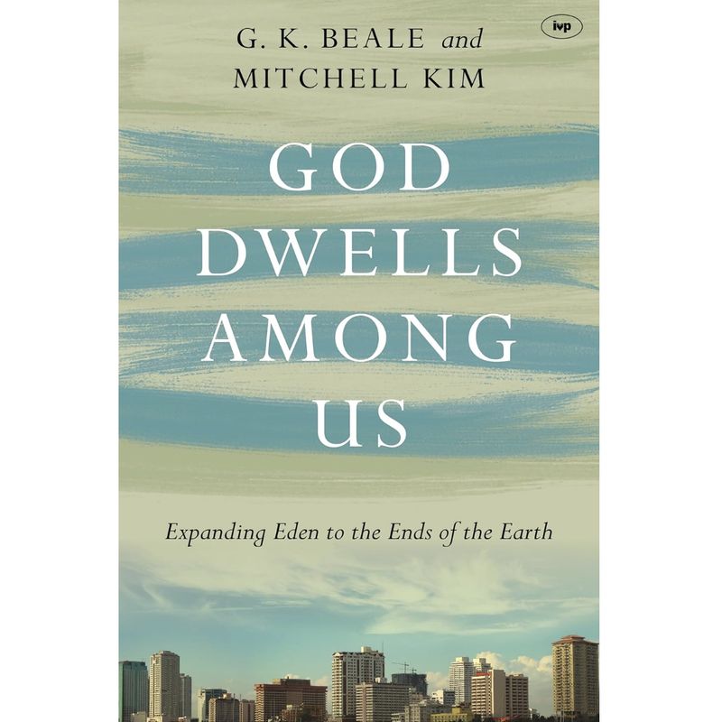 God Dwells Among Us: Expanding Eden to the Ends of the Earth
