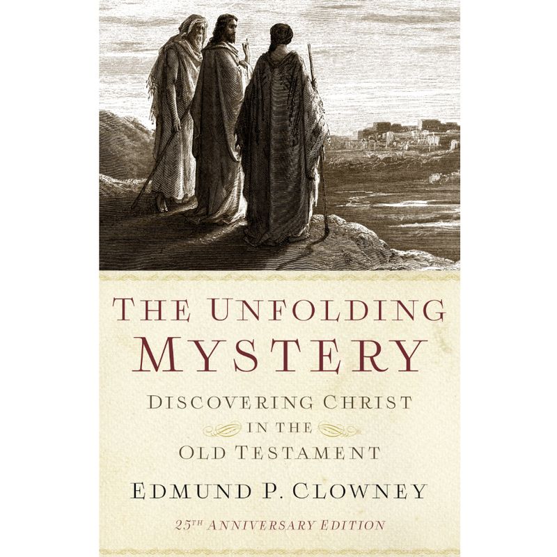 The Unfolding Mystery, 25th Anniversary Edition: Discovering Christ in the Old Testament