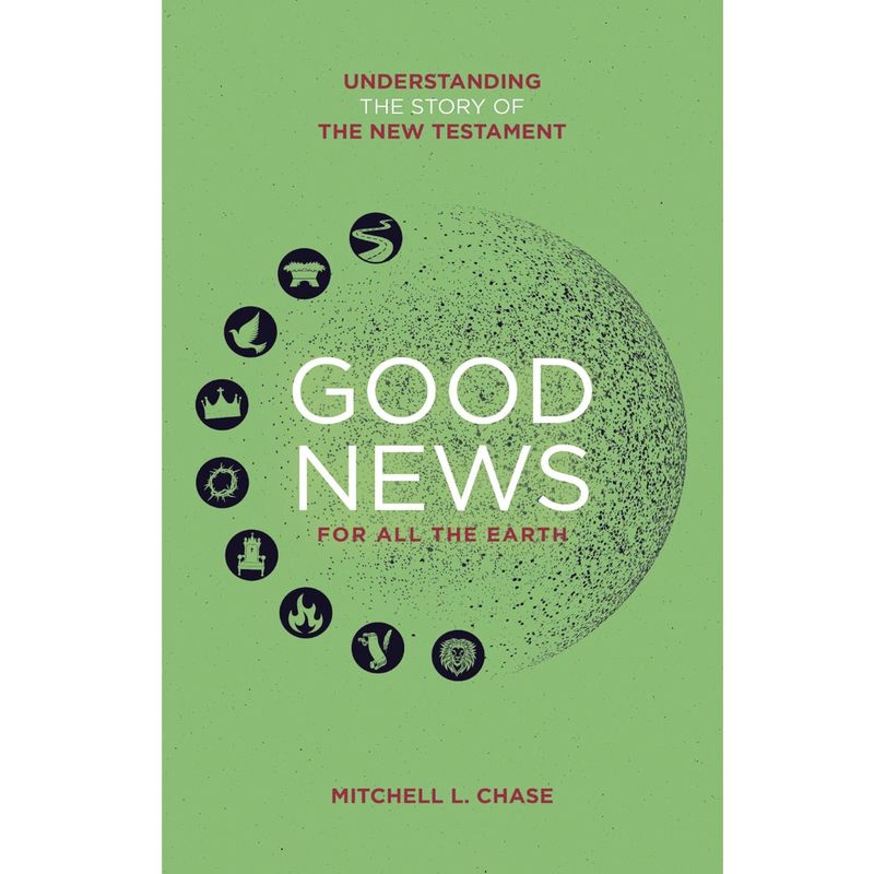 Good News For All The Earth: Understanding the story of the New Testament