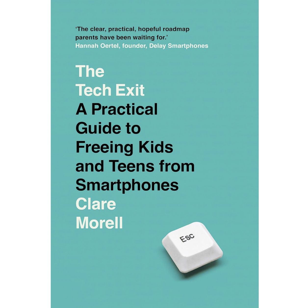 The Tech Exit: A Practical Guide to Freeing Kids and Teens from Smartphones
