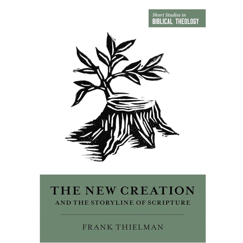 SSBT: The New Creation and the Storyline of Scripture (Short Studies in Biblical Theology)