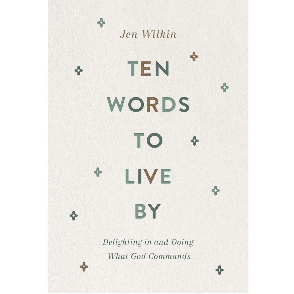 Ten Words to Live By: Delighting in and Doing What God Commands