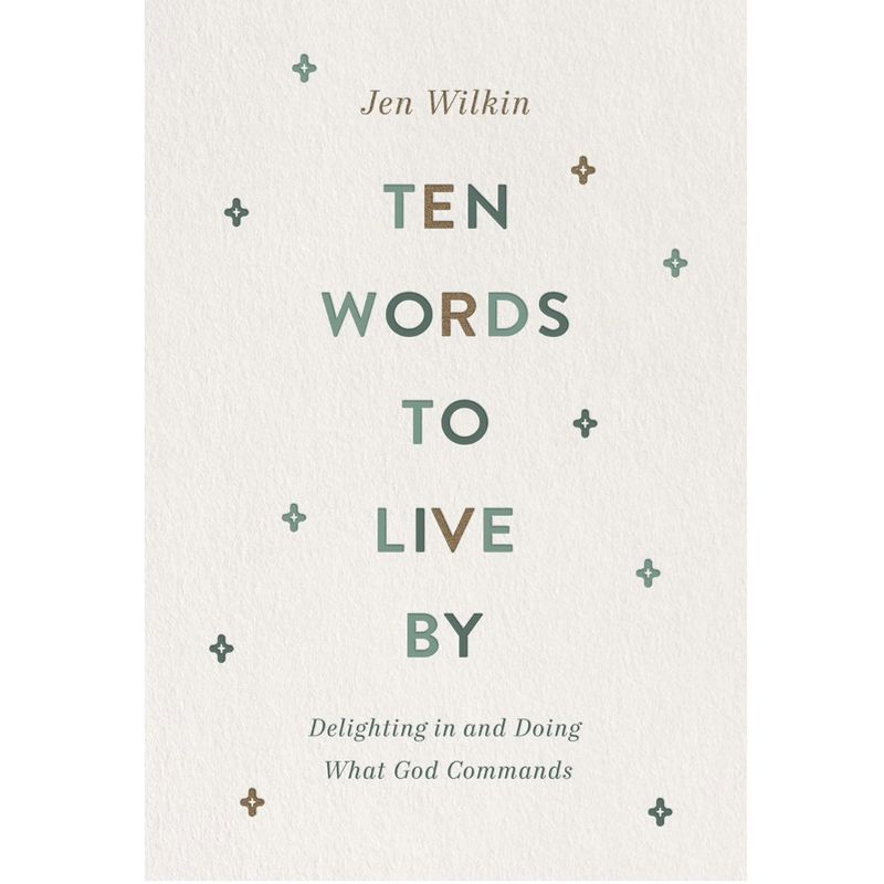 Ten Words to Live By: Delighting in and Doing What God Commands