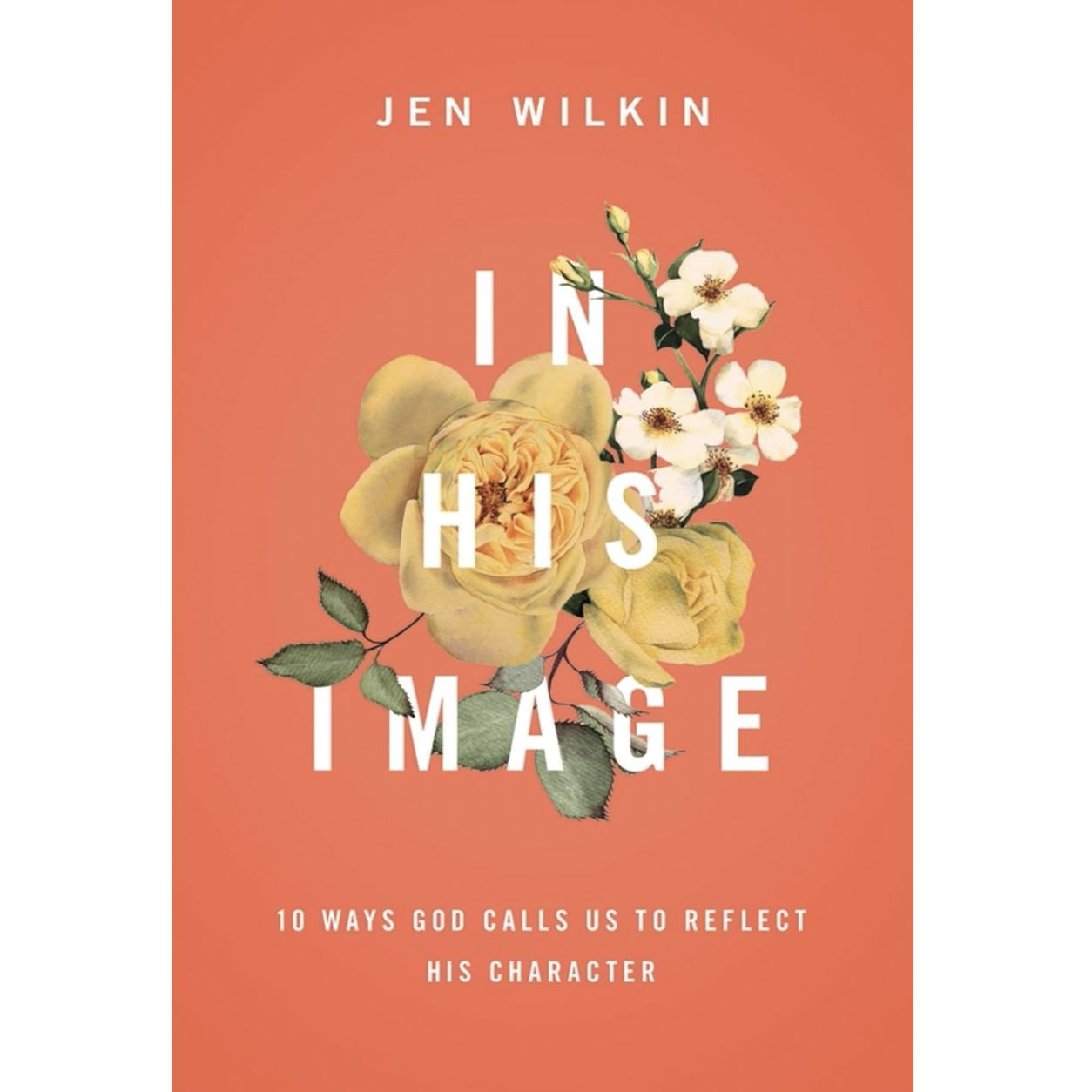 In His Image: 10 Ways God Calls Us to  Reflect His Character