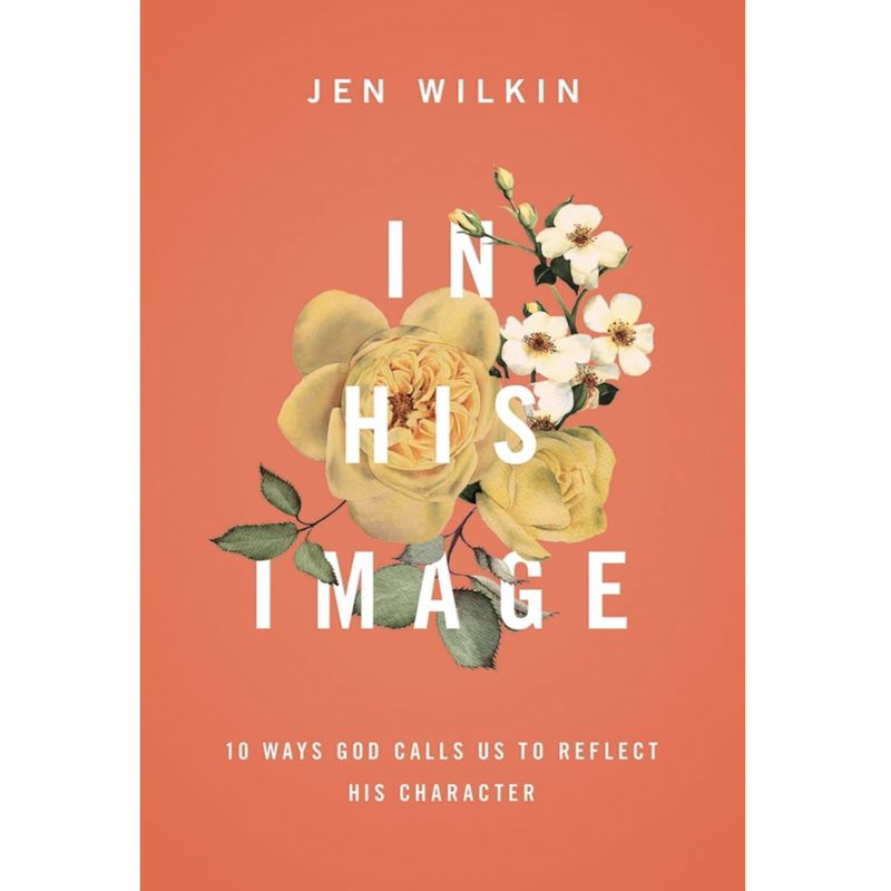 In His Image: 10 Ways God Calls Us to  Reflect His Character