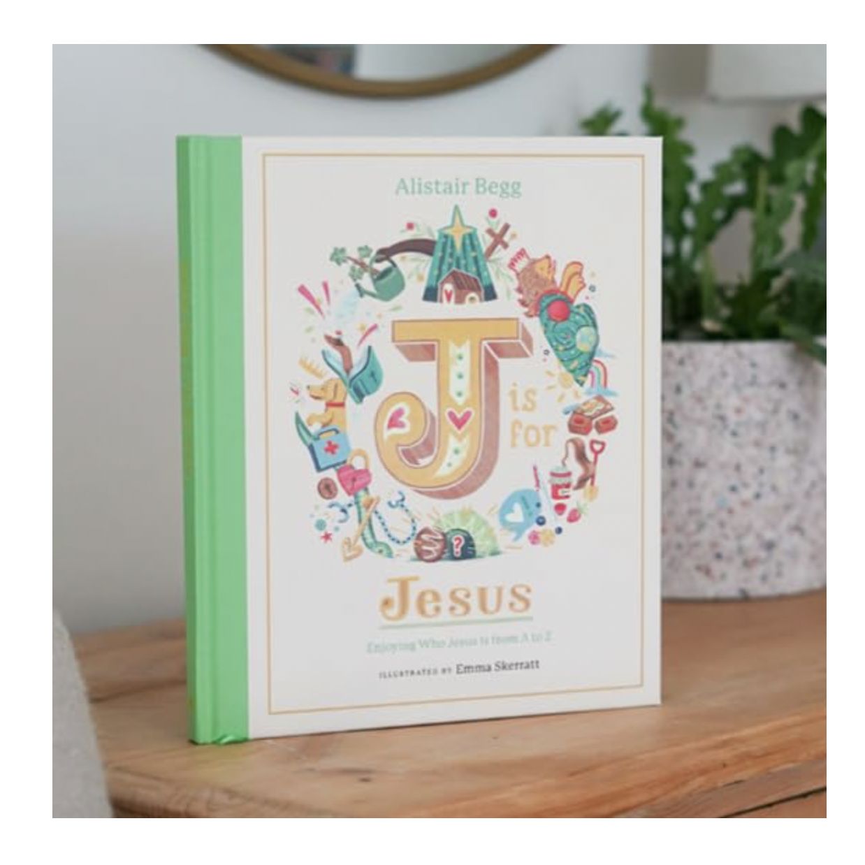 J is for Jesus: Enjoying Who Jesus Is from A to Z