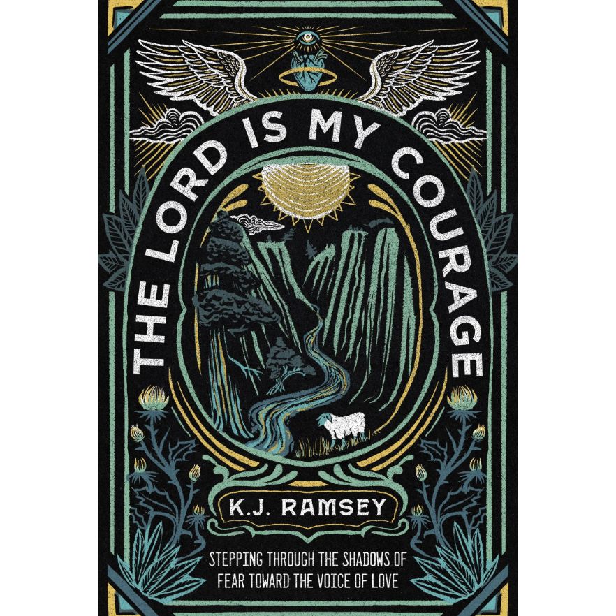 The Lord is My Courage: Stepping Through the Shadows of Fear Toward the Voice of Love