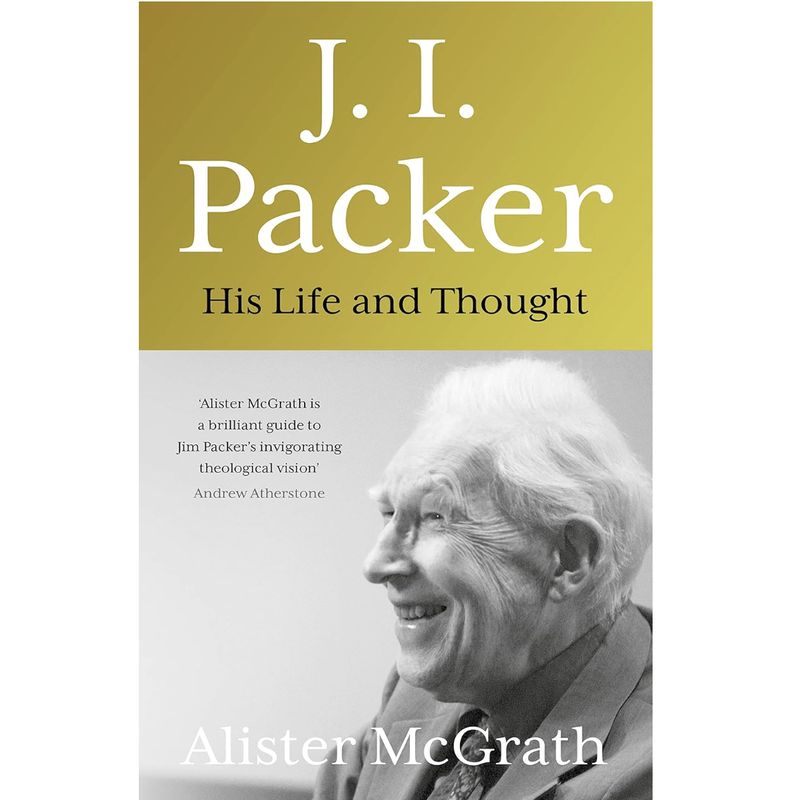 J I Packer: His Life and Thought
