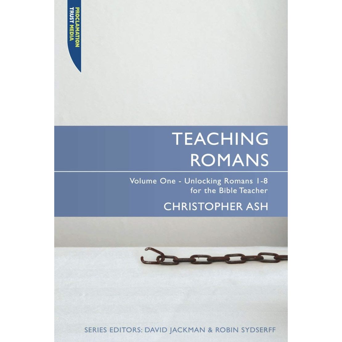 Teaching Romans Volume 1: Unlocking Romans 1-8 for the Bible Teacher