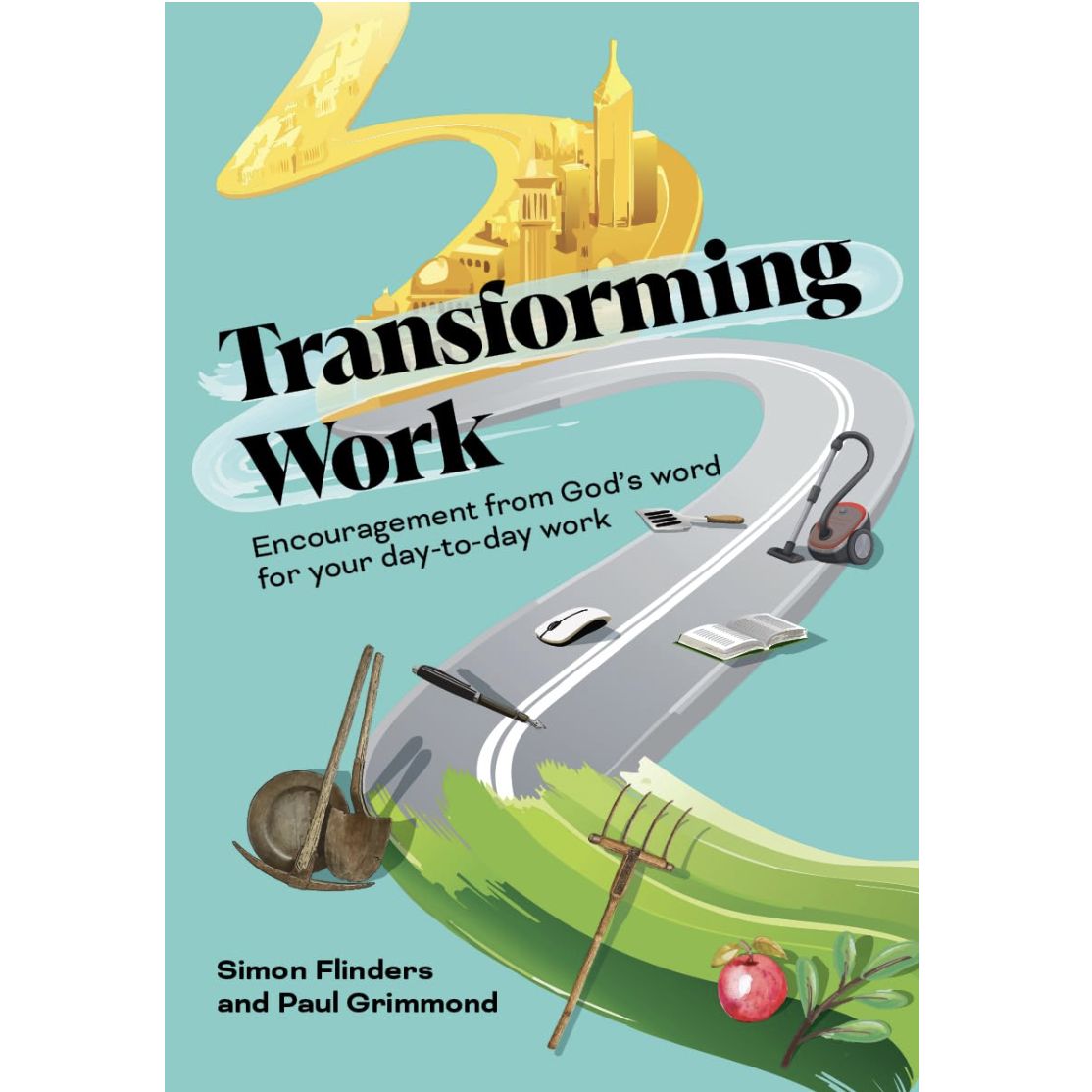 Transforming Work: Encouragement from God’s word for your day-to-day work