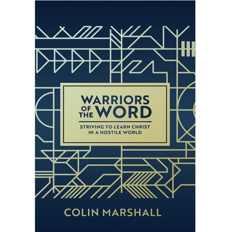 Warriors of the Word: Striving to learn Christ in a hostile world