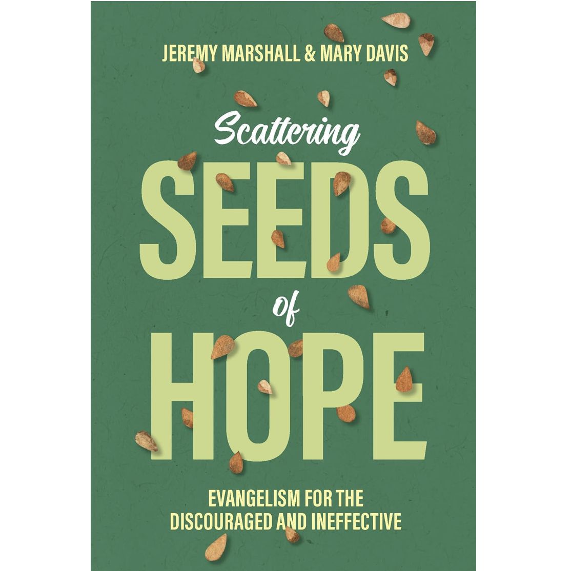 Scattering Seeds of Hope: Evangelism for the Discouraged and Ineffective