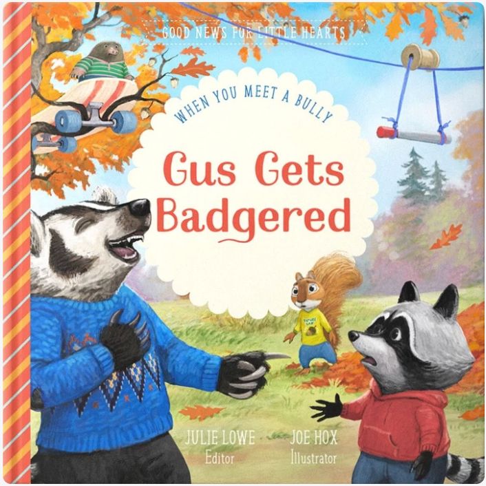 Gus Gets Badgered: When You Meet a Bully (Good News for Little Hearts)