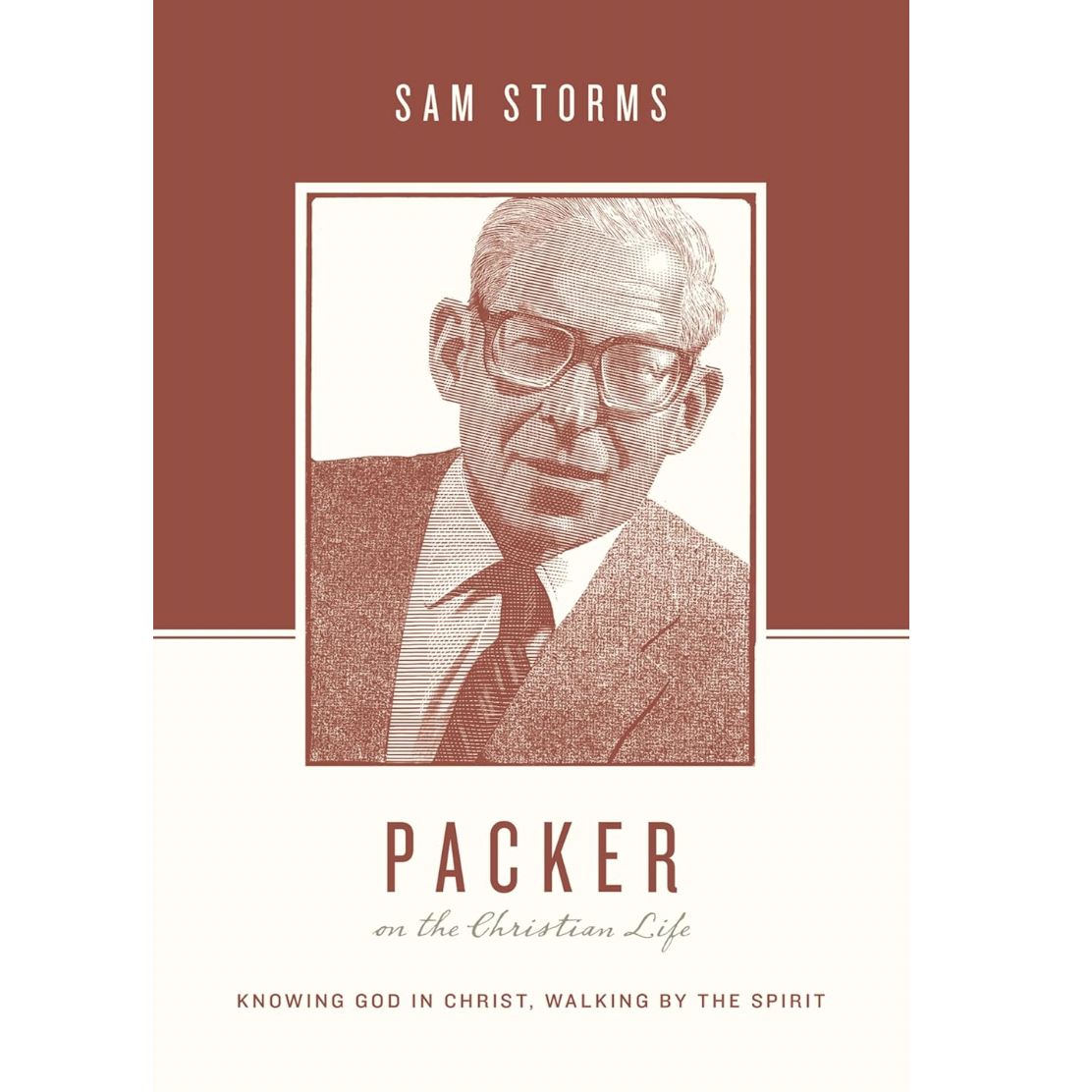 Packer on the Christian Life: Knowing God in Christ, Walking by the Spirit