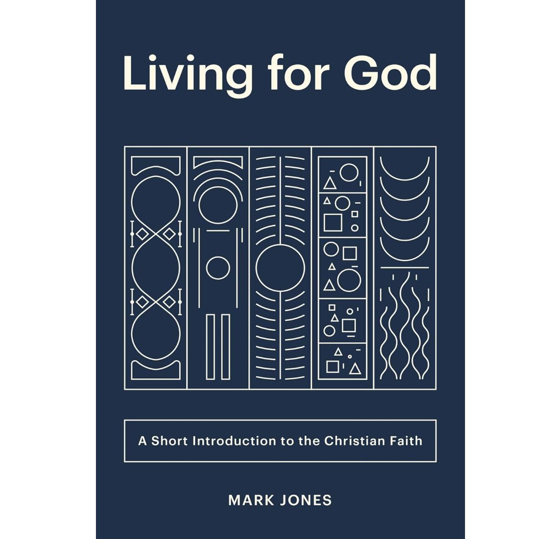 Living for God: A Short Introduction to  the Christian Faith