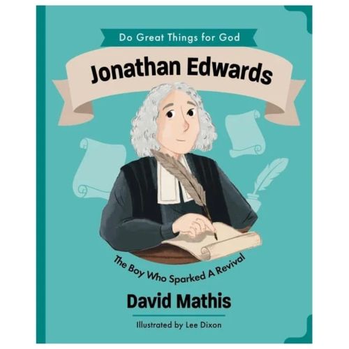 Jonathan Edwards: The Boy Who Sparked Revival (Do Great Things For God series)
