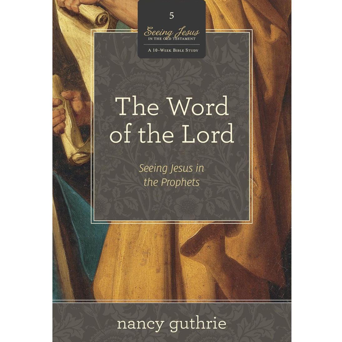 The Word of the Lord: Seeing Jesus in the Prophets (#05 in the Seeing Jesus in the Old Testament series)