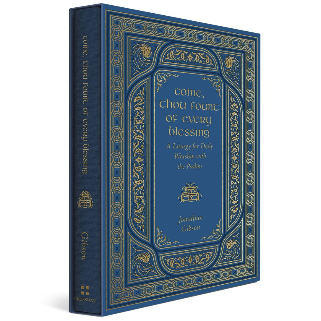 Come, Thou Fount of Every Blessing: A Liturgy for Daily Worship with the Psalms