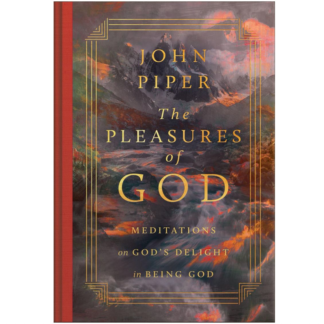 Pleasures of God, The: Meditations on God's Delight in Being God (Revised Edition) (Hardback)