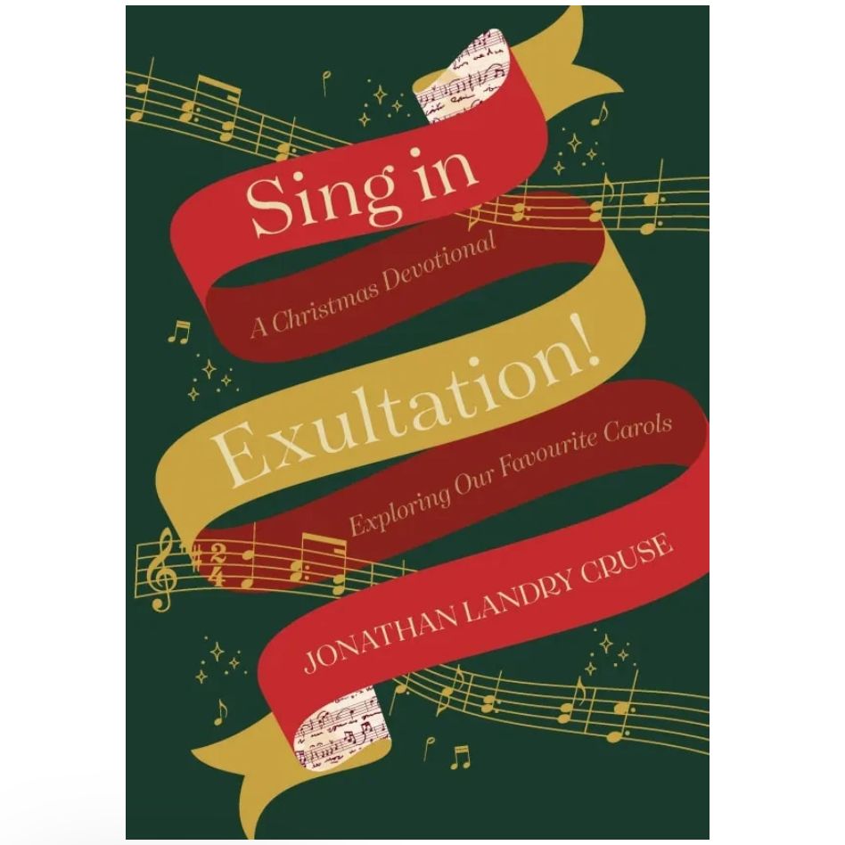 Sing in Exultation: A Christmas Devotional Exploring Our Favourite Carols