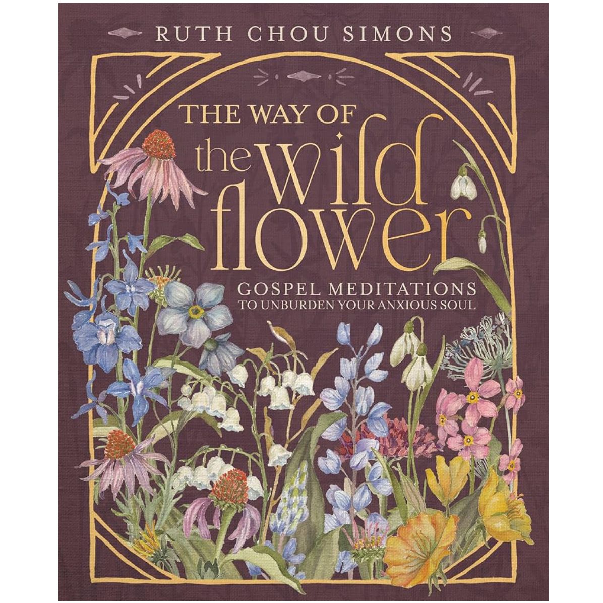 The Way of the Wildflower: Gospel Meditations to Unburden Your Anxious Soul