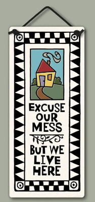 290 EXCUSE OUR MESS - HANGING WALL PLAQUE