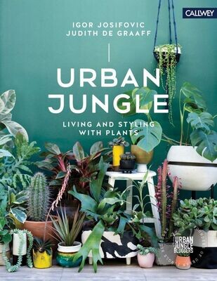 URBAN JUNGLE: LIVING AND STYLING WITH PLANTS