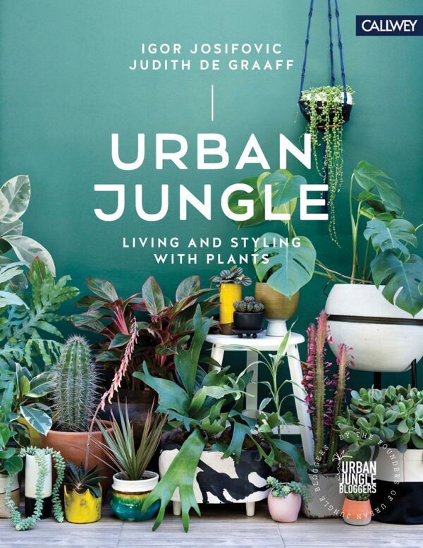 URBAN JUNGLE: LIVING AND STYLING WITH PLANTS