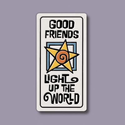 918 MAGNET - GOOD FRIENDS LIGHT UP THE WORLD
