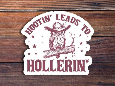 Hootin' Leads to Hollerin' Owl Sticker-Glossy Vinyl / 3 inch