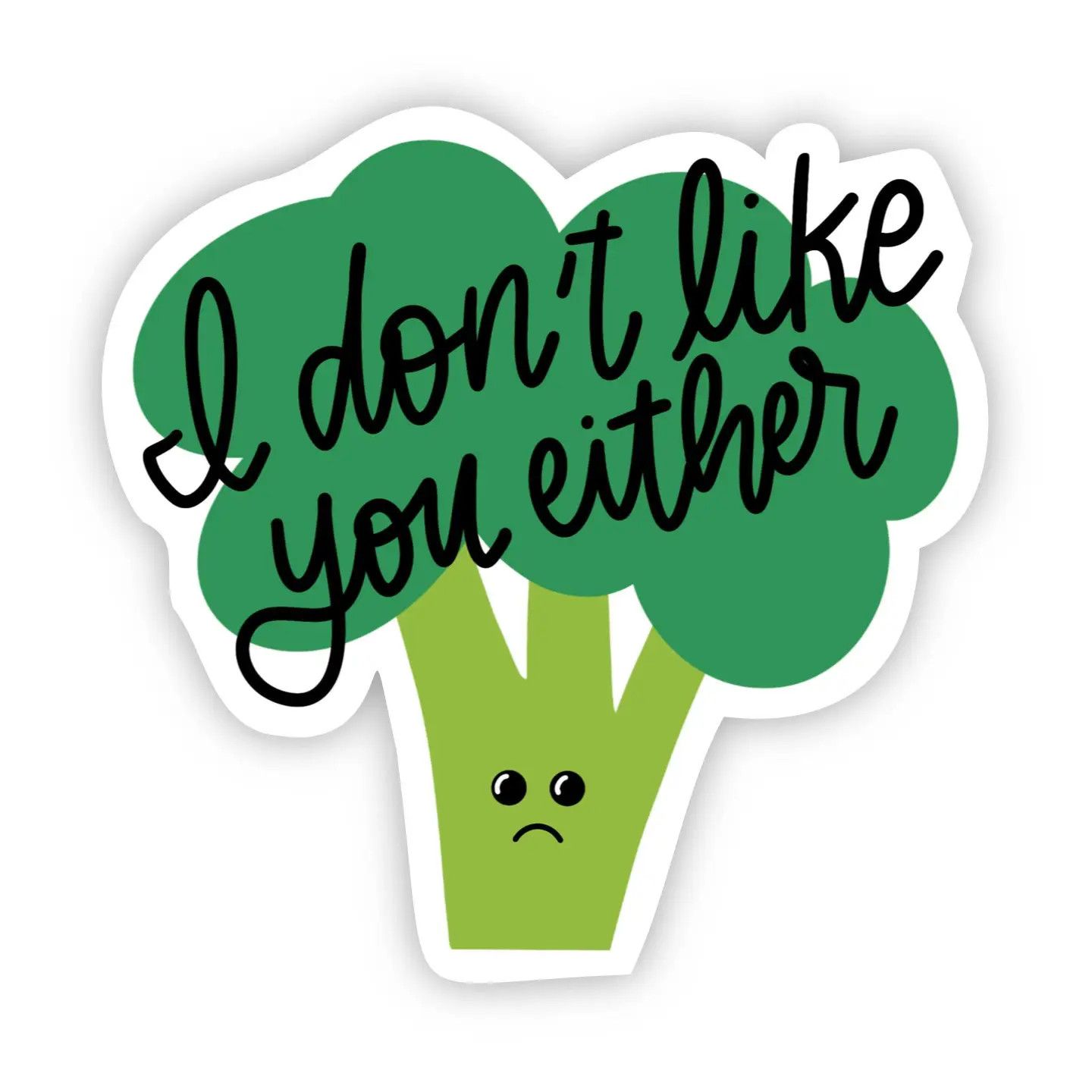 I Don&#39;t Like You Either Broccoli Sticker