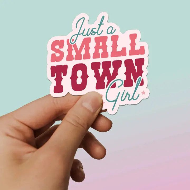 JUST A SMALL TOWN GIRL STICKER