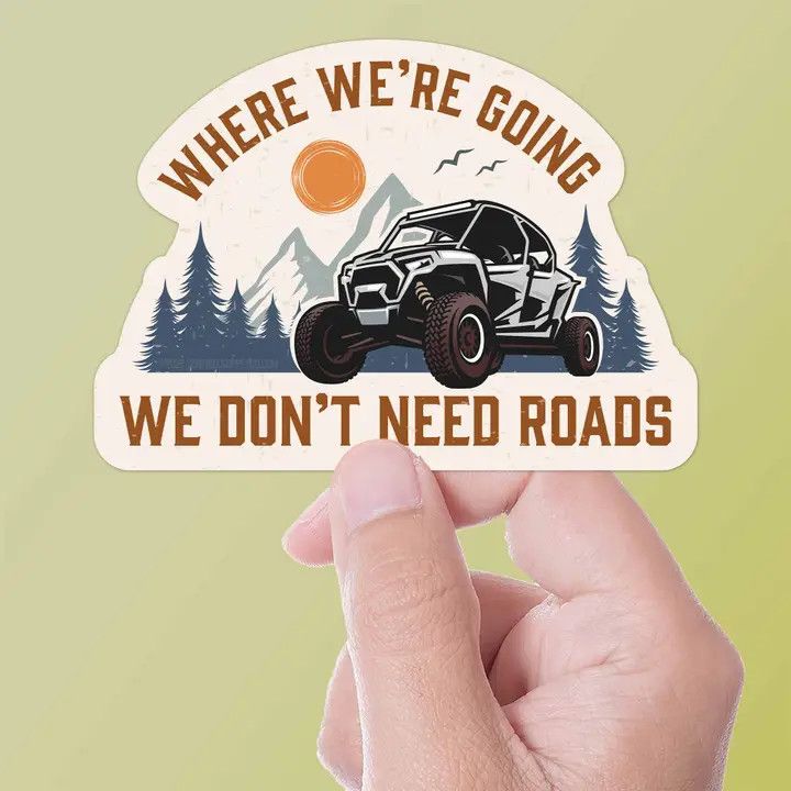 WE DON'T NEED ROADS STICKER