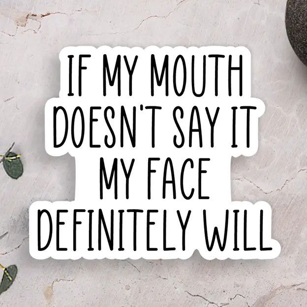 If My Mouth Doesn't Say It Vinyl Sticker